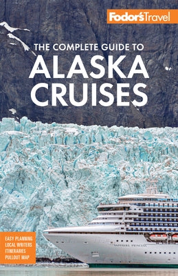 Fodor's the Complete Guide to Alaska Cruises Paperback Fodor's Travel Publications
