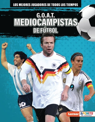 G.O.A.T. Mediocampistas de F?tbol (G.O.A.T. Soccer Midfielders) by Lowe, Alexander