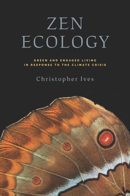 Zen Ecology: Green and Engaged Living in Response to the Climate Crisis Paperback Wisdom Publications
