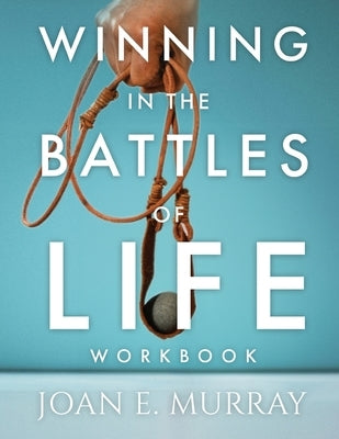 Winning In The Battles Of Life Workbook: Discover Keys To Victory by Murray, Joan E.