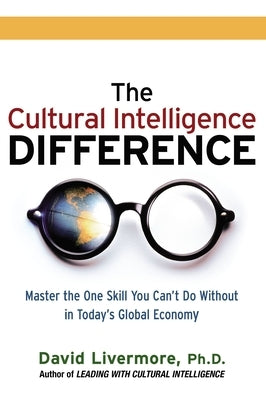 The Cultural Intelligence Difference: Master the One Skill You Can't Do Without in Today's Global Economy by Livermore, David