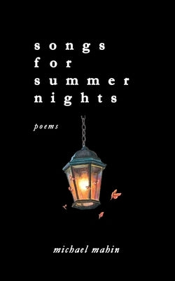 songs for summer nights: poems by Mahin, Michael