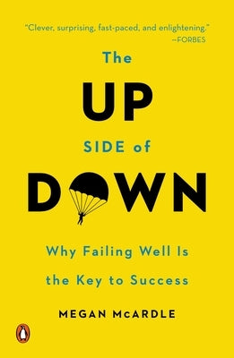 The Up Side of Down: Why Failing Well Is the Key to Success by McArdle, Megan