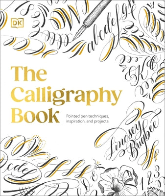 The Calligraphy Book: Pointed Pen Techniques, with Projects and Inspiration by Bugbee, Lindsey