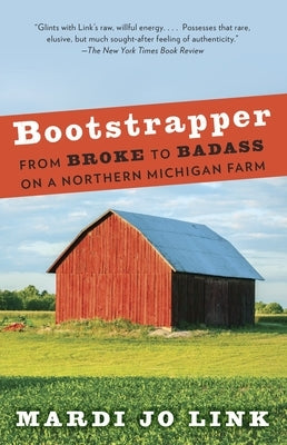 Bootstrapper: From Broke to Badass on a Northern Michigan Farm by Link, Mardi Jo