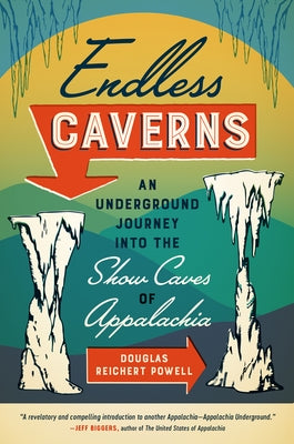 Endless Caverns: An Underground Journey Into the Show Caves of Appalachia Paperback University of North Carolina Press