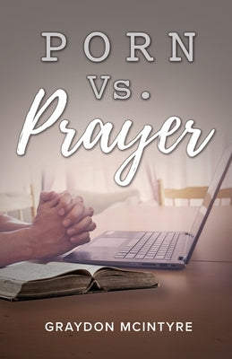 Porn vs. Prayer by McIntyre, Graydon