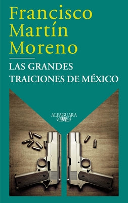 Las Grandes Traiciones de México / Mexico's Great Betrayals by Martín Moreno, Francisco