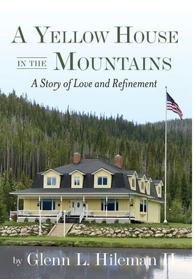 A Yellow House In The Mountains by Hileman, Glenn L.