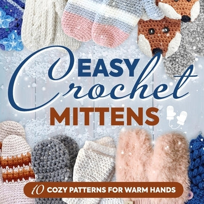 Easy Crochet Mittens: 10 Cozy Patterns for Warm Hands: Crochet Gloves by Clarke, Aaron