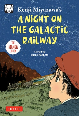 Kenji Miyazawa's a Night on the Galactic Railway: The Manga Edition by Miyazawa