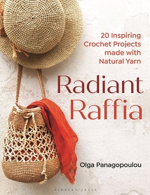 Radiant Raffia: 20 Inspiring Crochet Projects Made with Natural Yarn by Panagopoulou, Olga