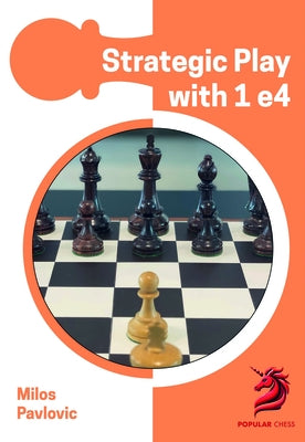 Strategic Play with 1 E4 by Pavlovic, Milos