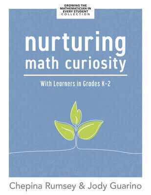 Nurturing Math Curiosity with Learners in Grades K-2: (Grow Your Students' Math Curiosity.) Paperback Solution Tree