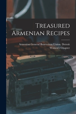 Treasured Armenian Recipes by Armenian General Benevolent Union de