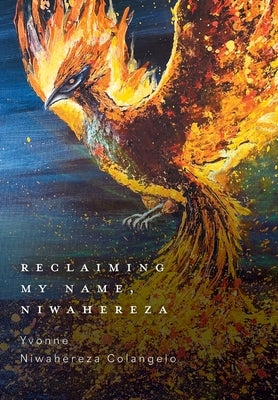 Reclaiming My Name, Niwahereza by Colangelo, Yvonne Niwahereza