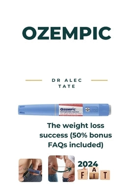 Ozempic: The weight loss success (50% bonus FAQs included) by Tate, Alec