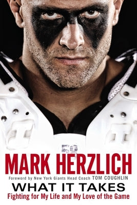 What It Takes: Fighting For My Life and My Love of the Game by Herzlich, Mark