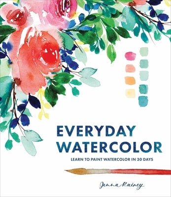 Everyday Watercolor: Learn to Paint Watercolor in 30 Days Paperback Watson-Guptill