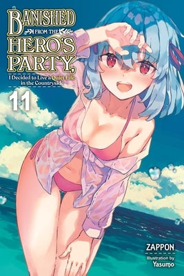 Banished from the Hero's Party, I Decided to Live a Quiet Life in the Countryside, Vol. 11 (Light Novel): Volume 11 by Zappon