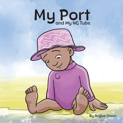 My Port and My NG Tube by Olsen, Angus