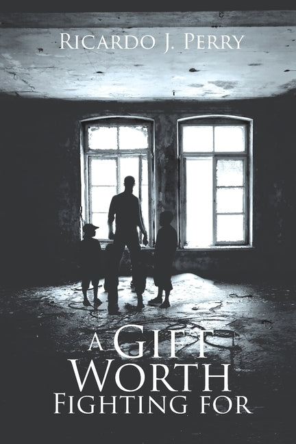 A Gift Worth Fighting For by Perry, Ricardo J.