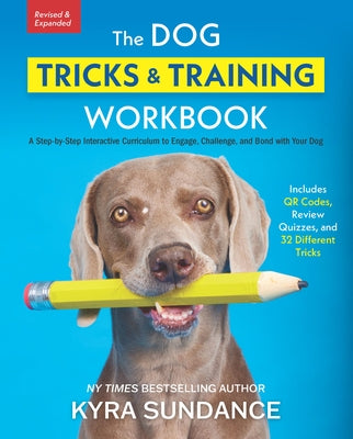 The Dog Tricks and Training Workbook, Revised and Expanded: A Step-By-Step Interactive Curriculum to Engage, Challenge, and Bond with Your Dog Paperback Quarry Books