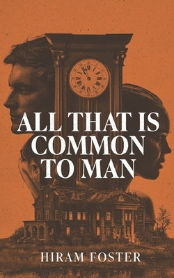 All That Is Common To Man by Foster, Hiram