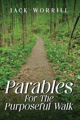 Parables For The Purposeful Walk by Worrill, Jack