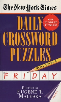 The New York Times Daily Crossword Puzzles: Friday, Volume 1: Skill Level 5 by New York Times