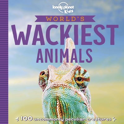 Lonely Planet Kids World's Wackiest Animals by Poon, Anna