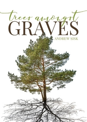 Trees Amongst Graves by Sisk, Andrew