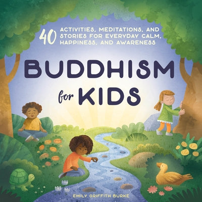 Buddhism for Kids: 40 Activities, Meditations, and Stories for Everyday Calm, Happiness, and Awareness Paperback Callisto Kids