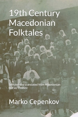 19th Century Macedonian Folktales: Selected and translated from Macedonian by Fay Thomev by Thomev, Fay