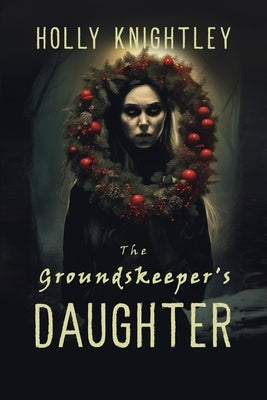 The Groundskeeper's Daughter: A Supernatural Suspense Novella with a Christmas Twist Paperback Holly Knightley