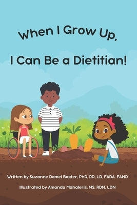When I Grow Up, I Can Be a Dietitian by Baxter, Suzanne Domel