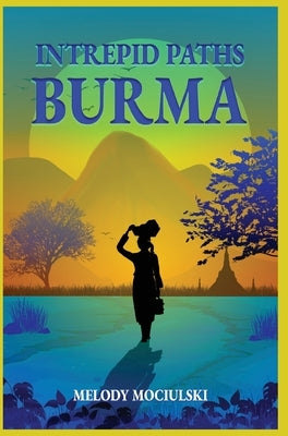 Intrepid Paths - Burma by Mociulski, Melody