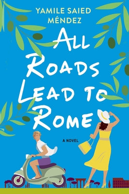 All Roads Lead to Rome by Méndez, Yamile Saied