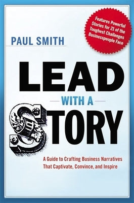Lead with a Story: A Guide to Crafting Business Narratives That Captivate, Convince, and Inspire Paperback Amacom