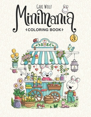 Minimania Volume 3 - Coloring Book with little cute Wonder Worlds by Wolf, Gabi