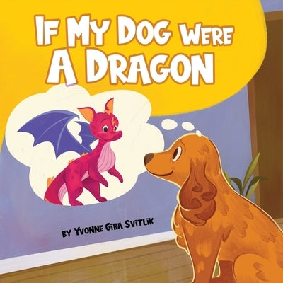 If My Dog Were a Dragon by Svitlik, Yvonne Giba
