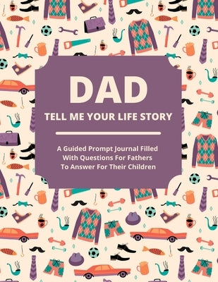 Dad Tell Me Your Life Story: A guided journal filled with questions for fathers to answer for their children by Lee, Jean - SureShot Books Publishing LLC