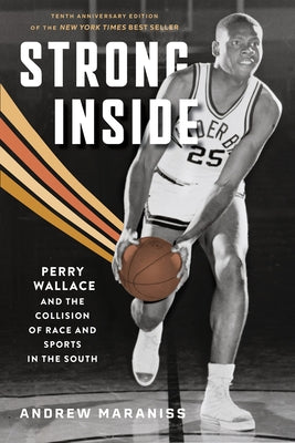 Strong Inside: Perry Wallace and the Collision of Race and Sports in the South by Maraniss, Andrew