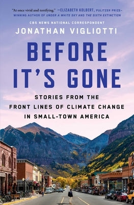 Before It's Gone: Stories from the Front Lines of Climate Change in Small-Town America Paperback Atria/One Signal Publishers