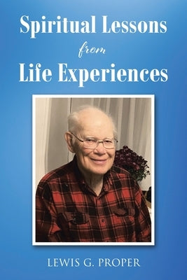 Spiritual Lessons from Life Experiences by Proper, Lewis G.