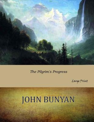 The Pilgrim's Progress: Large Print by Bunyan, John