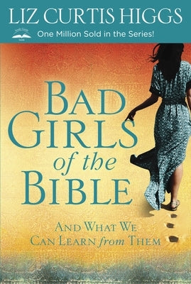 Bad Girls of the Bible: And What We Can Learn from Them Paperback Waterbrook Press