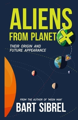 Aliens From Planet X - Their Origin and Future Appearance Paperback Independently Published