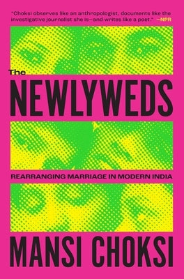 The Newlyweds: Rearranging Marriage in Modern India by Choksi, Mansi