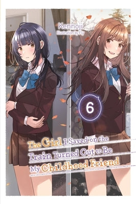 The Girl I Saved on the Train Turned Out to Be My Childhood Friend, Vol. 6 (Light Novel): Volume 6 Paperback Yen on